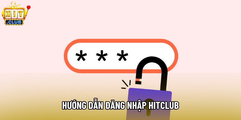 Hướng dẫn đăng nhập hitclub Hướng dẫn đăng nhập hitclub