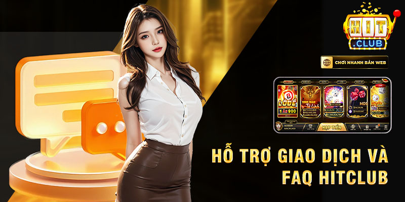 Hỗ trợ giao dịch và FAQ hitclub.