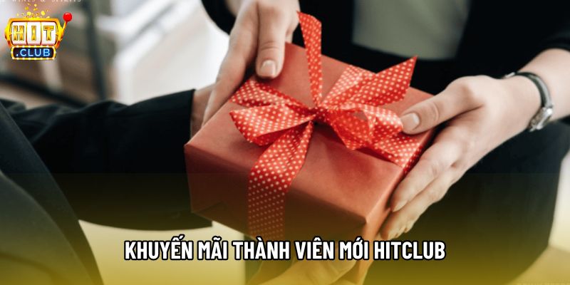 Khuyến Mãi Thành Viên Mới Hitclub Và Điều Kiện Áp Dụng
