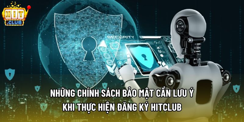 Những chính sách bảo mật cần lưu ý khi thực hiện đăng ký Hitclub Những chính sách bảo mật cần lưu ý khi thực hiện đăng ký Hitclub