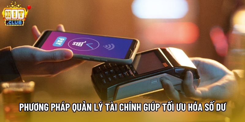 Phương pháp quản lý tài chính giúp tối ưu hóa số dư Phương pháp quản lý tài chính giúp tối ưu hóa số dư
