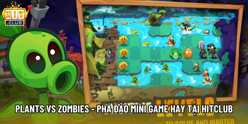 Plants Vs Zombies - Phá Đảo Mini Game Hay Tại Hitclub